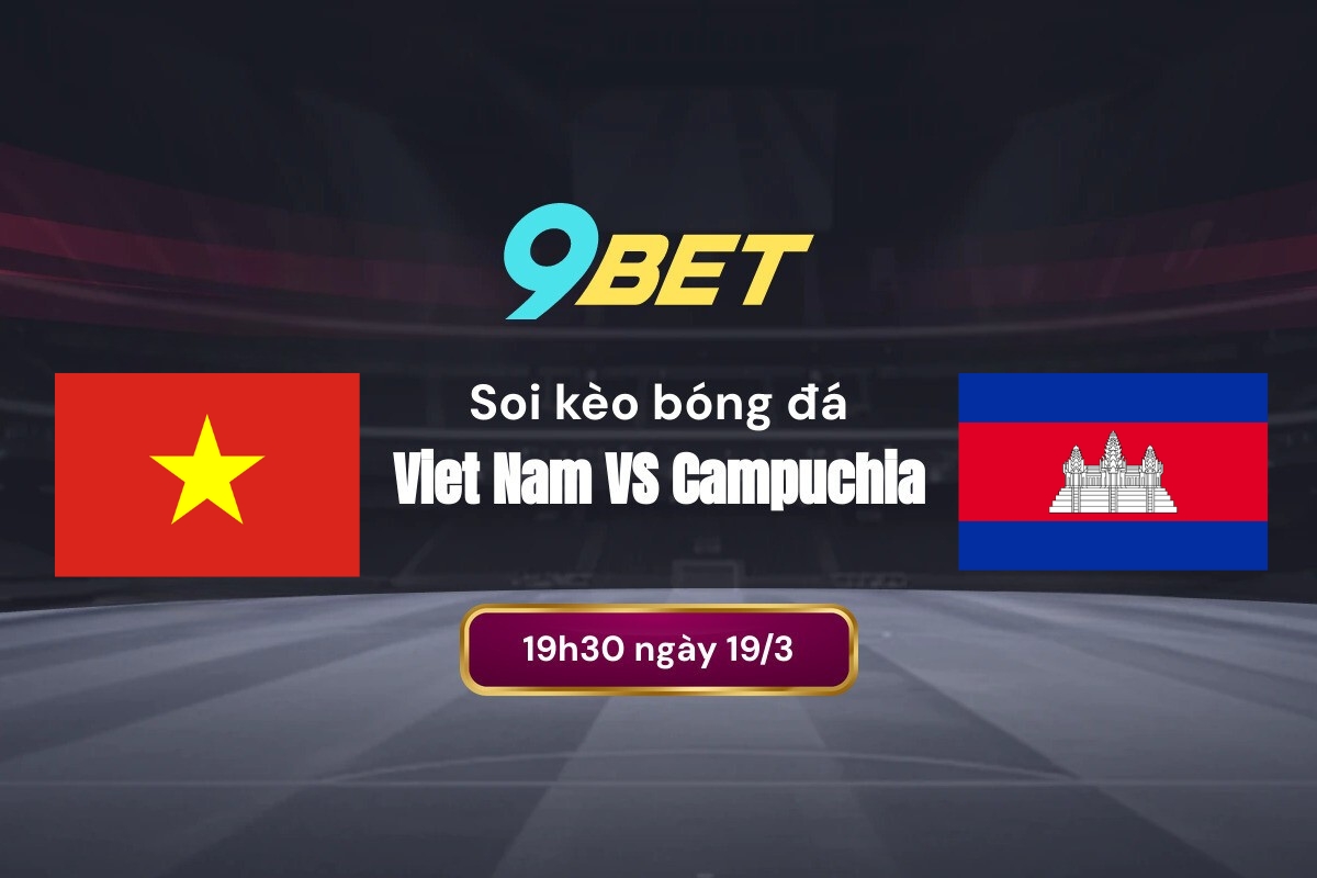 Tình hình lực lượng trước trận Việt Nam vs Campuchia