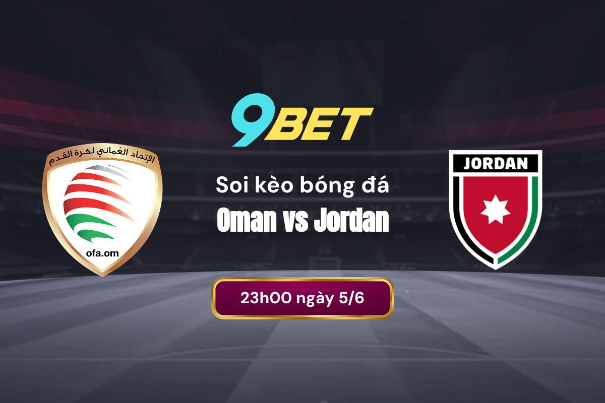 Soi Kèo Bóng đá Oman Vs Jordan 9bet