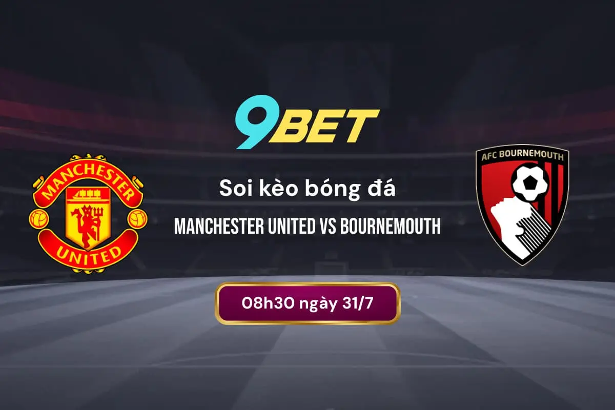 Soi Kèo Bóng đá Manchester United Vs Bournemouth 9bet