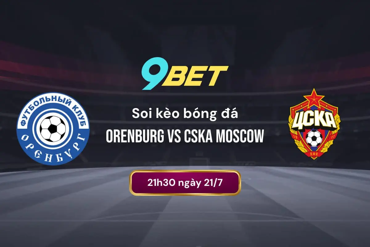 Soi Kèo Bóng đá Orenburg Vs Cska Moscow 9bet