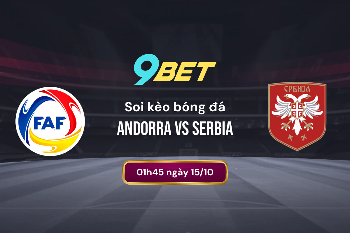 Soi Kèo Bóng đá Andorra Vs Serbia 9bet