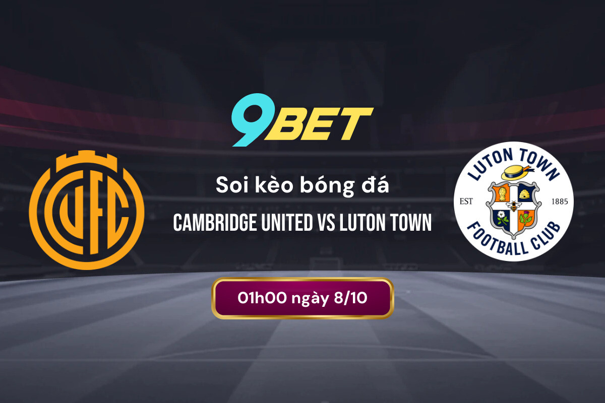 Soi Kèo Bóng đá Cambridge United Vs Luton Town 9bet