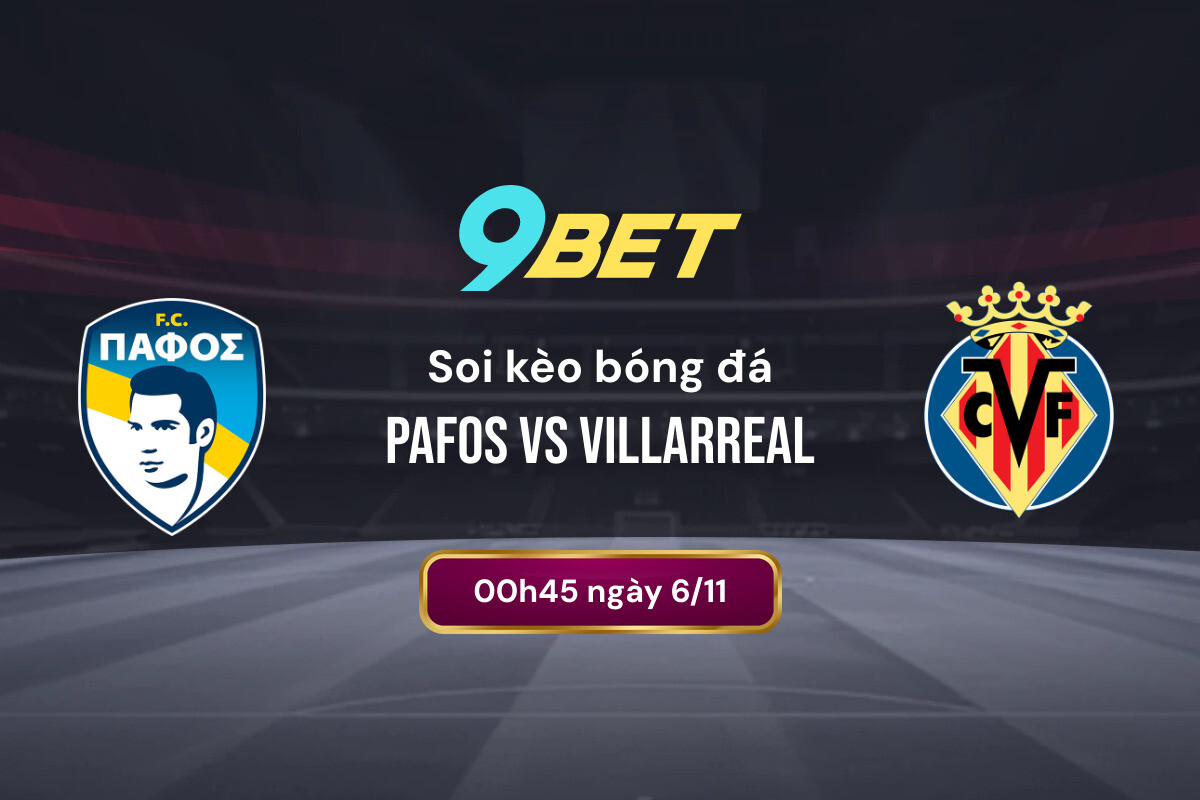 Soi Kèo Bóng đá Pafos Vs Villarreal 9bet